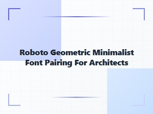 Roboto Minimalist Font Pairings for Architects