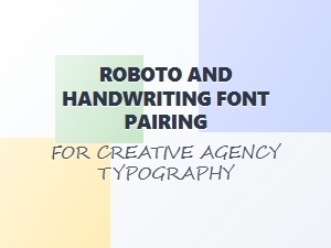 Roboto Pairs with Creative Handwriting Fonts
