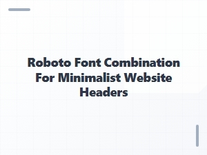 Stylish Contrasts with Roboto for Minimalist Headers