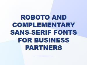 Roboto and Complementary Sans-Serif Fonts for Partners